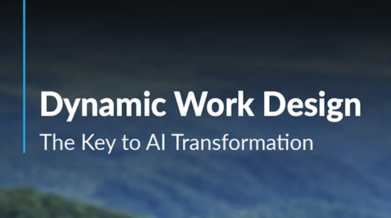 Executive Summary: Dynamic Work Design — The Blueprint for AI Transformation